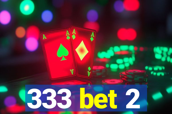 333 bet 2